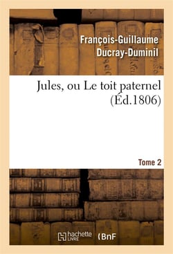 Jules, ou Le toit paternel.Tome 2