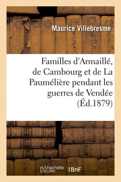 Familles d'Armaillé, de Cambourg et de La Paumélière pendant les guerres de Vendée (Éd.1879)