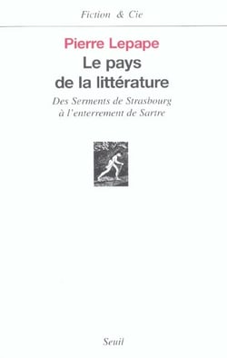 Le pays de la littérature - des serments de Strasbourg à l'enterrement de Sartre