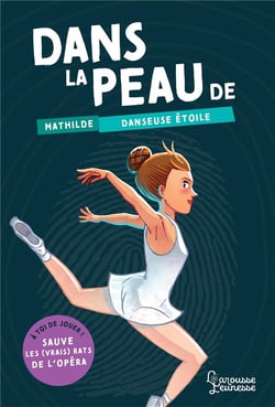 Dans la peau de Mathilde, danseuse étoile - à toi de jouer ! sauve les vrais rats de l'Opéra