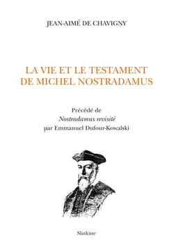 La vie et le testament de Michel Nostradamus - nostradamus revisité par Emmanuel Dufour-Kowalski