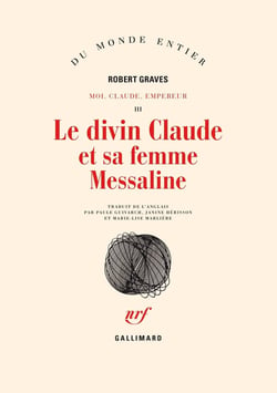 Le divin Claude et sa femme Messaline : Histoire du règne troublé de Tibère Claude César empereur des Romains (10 av. J.-C. - 54 ap. J.-C.) relatée par lui-même, son meurtre par la main de la scandaleuse Agrippine (mère de l'empereur Néron) et sa déi