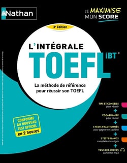 L'intégrale TOEFL IBT : La méthode de référence pour réussir son TOEFL (édition 2024)