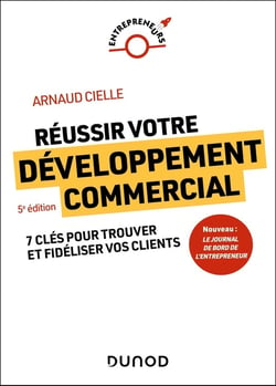 Réussir votre développement commercial : 7 clés pour trouver et fidéliser vos clients (5e édition)