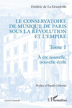 Le conservatoire de musique de Paris sous la révolution et l'empire Tome 1 : à ère nouvelle, nouvelle école