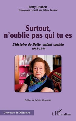 Surtout, n'oublie pas qui tu es : l'histoire de Betty, enfant cachée 1943-1944