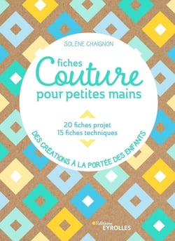 Fiches couture pour petites mains - 20 fiches projets, 15 fiches techniques - Des créations à la portée des enfants