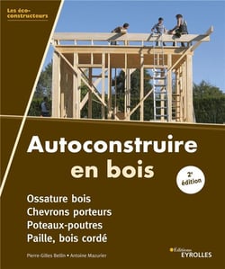 Autoconstruire en bois - ossature bois, chevrons porteurs, poteaux-poutres, paille, bois corde