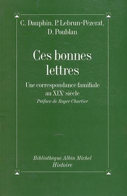 Ces bonnes lettres - une correspondance familiale au xix siècle