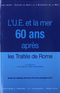 L'Union européenne et la mer : soixante ans après les traités de Rome : actes du colloque de Brest, 23 et 24 novembre 2017