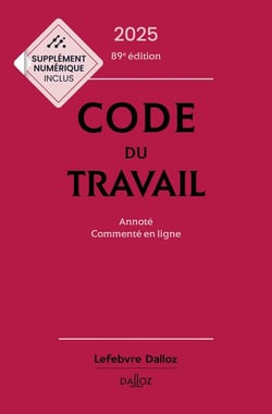 Code du travail : Annoté, commenté en ligne (édition 2025)