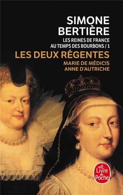 Les Reines de France au temps des Bourbons Tome 1 : Les Deux Régentes : Marie de Médicis- Anne d'Autriche