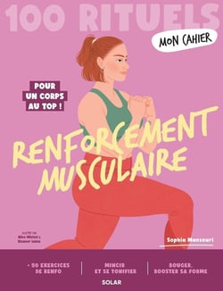 Mon cahier : 100 rituels : Renforcement musculaire : Pour un corps au top !