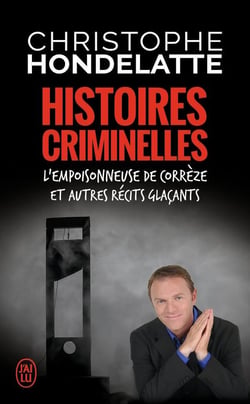 Histoires criminelles - l'empoisonneuse de Corrèze et autres récits glaçants