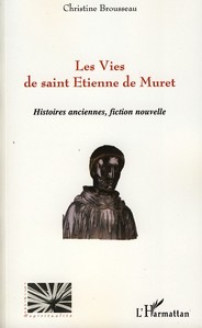 Les Vies de Saint Etienne de Muret : Histoires anciennes, fiction nouvelle