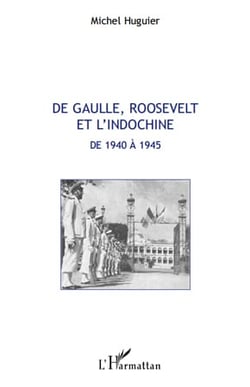 De Gaulle, Roosevelt et l'Indochine de 1940 à 1945
