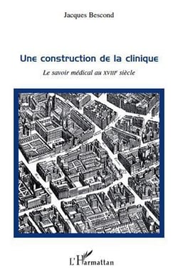 Une construction de la clinique - le savoir médical au XVIII siècle