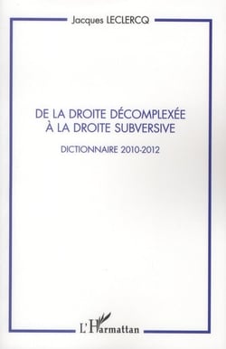 De la droite décomplexée à la droite subversive - dictionnaire 2010-2012