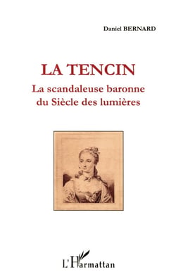La tencin, la scandaleuse baronne du siècle des lumières