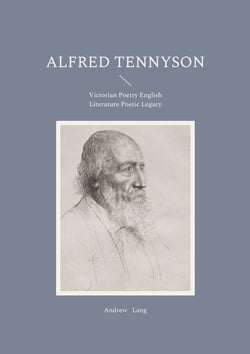 Alfred Tennyson : Victorian Poetry English Literature Poetic Legacy