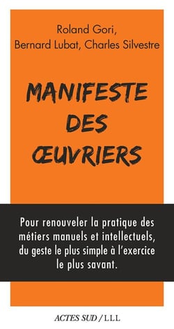 Manifeste des oeuvriers - artistes, soignants, éducateurs, magistrats, chercheurs, journalistes, acteurs du mouvement social, pour un retour à l'oeuvre