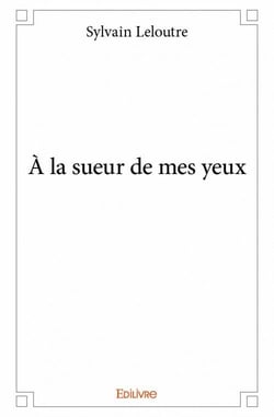 À la sueur de mes yeux