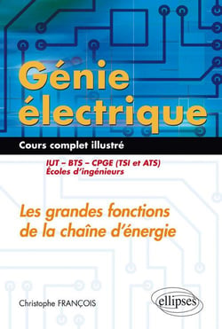 Génie électrique - Cours complet illustré - Les grandes fonctions de la chaîne d'énergie - IUT, BTS, CPGE (TSI et ATS), écoles d'ingénieurs