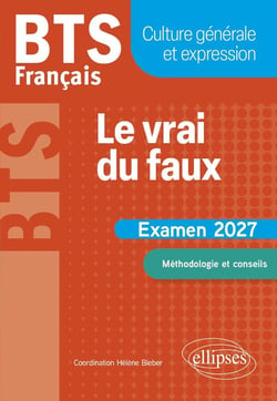 BTS Français : Culture générale et expression - Le vrai du faux - Méthodologie et conseils - Examen 2027 (édition 2027)