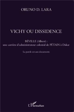 Vichy ou dissidence - Béville (Albert) : une carrière d'administrateur colonial de Pétain à Dakar - la parole aux documents