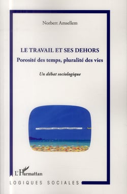 Travail et ses dehors - porosité des temps, pluralité des vies - un débat sociologique