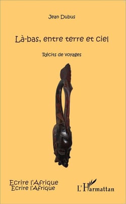 Là-bas, entre terre et ciel - récits de voyages