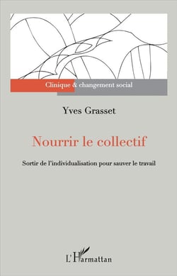 Nourrir le collectif - sortir de l'individualisation pour sauver le travail