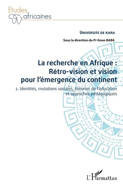 La recherche en Afrique : rétro-vision et vision pour l'émergence du continent Tome 2 - identités, mutations sociales, théories de l'éducation et approches pédagogiques