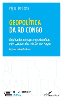 Geopolitica da RD Congo : fragilidades, ameacas e oportunidades e perspectivas das relacoes com ango
