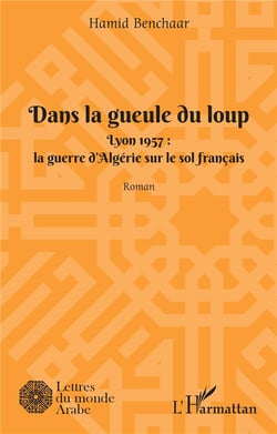 Dans la geule du loup, Lyon 1957 : la guerre d'Algérie sur le sol français