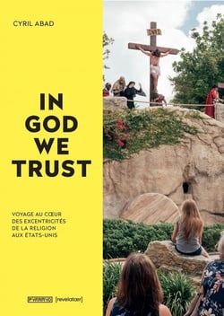 In god we trust - voyage au coeur des excentricités de la religion aux Etats-Unis