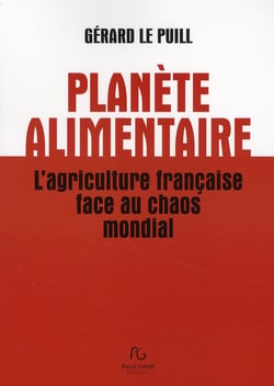 Planète alimentaire - l'agriculture française face au chaos mondial