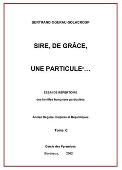 Sire, de grace, une particule  tome c