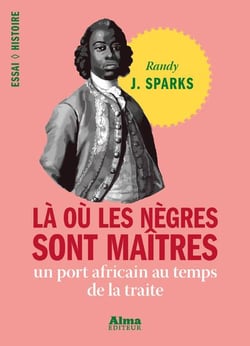 Là ou les nègres sont maîtres - un port africain au temps de la traite