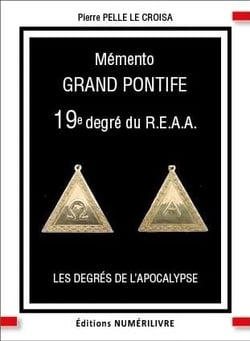 Mémento Grand Pontife 19e degré du R.E.A.A. : Les degrés de l'Apocalypse