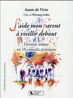 J'aide mon parent à vieillir debout : devenir aidant en dix conseils pratiques (2e édition)