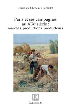 Paris et ses campagnes au XIXe siècle :  marchés, productions, producteurs