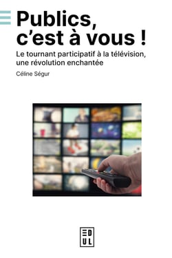 Publics, c'est à vous ! : Le tournant participatif à la télévision, une révolution enchantée