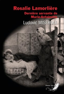Rosalie Lamorlière : dernière servante de Marie-Antoinette