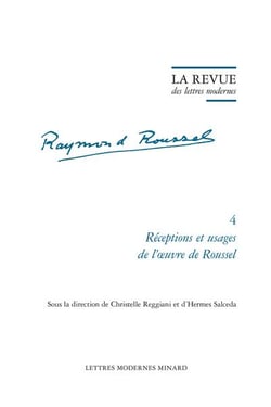 La revue des lettres modernes - Raymond Roussel n.4 : réceptions et usages de l'?uvre de Roussel