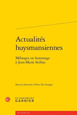 Actualités huysmansiennes : mélanges en hommage à Jean-Marie Seillan