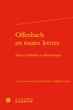 Offenbach en toutes lettres : Enjeux littéraires et dramatiques