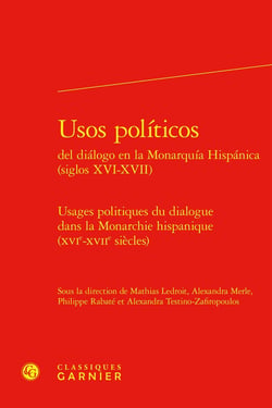 Usos politicos del dialogo en la Monarquia Hispanica / Usages politiques du dialogue dans la Monarchie hispanique (XVIe-XVIIe siècles)