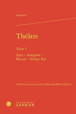 Théâtre Tome 1 : Ajax - Antigone - Électre - Oedipe Roi