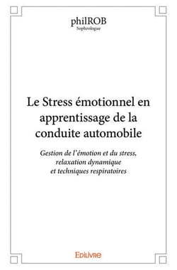 Le Stress émotionnel en apprentissage de la conduite automobile : Gestion de l'émotion et du stress, relaxation dynamique et techniques respiratoires